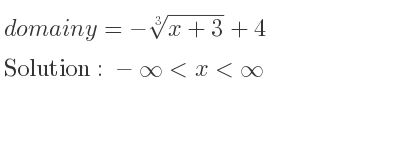The domain of y=-\sqrt[3]{x+3}+4 is -infinity <x<infinity